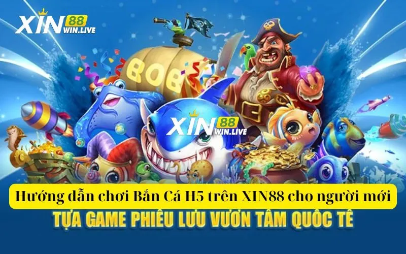 Hướng dẫn chơi Bắn Cá H5 trên XIN88 cho người mới
