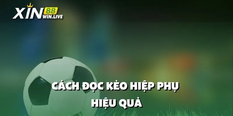 Cách Đọc Kèo Hiệp Phụ Hiệu Quả